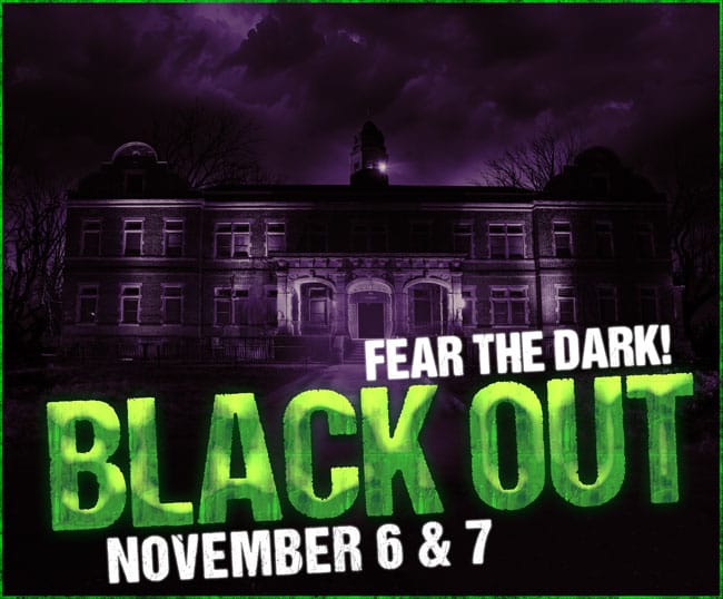 Fear the Dark! Blackout. November 6–7.