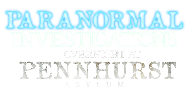 Paranormal Investigations at Pennhurst Asylum